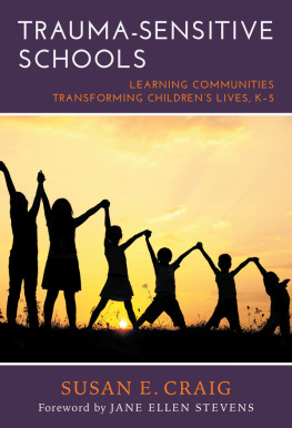 Susan Craig Trauma-Sensitive Schools: Learning Communities Transforming Childrens Lives, K–5