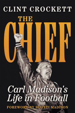 Clint Crockett - The Chief: Carl Madisons Life in Football