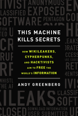 Andy Greenberg - This machine kills secrets: how WikiLeakers, cypherpunks, and hacktivists aim to free the worlds information