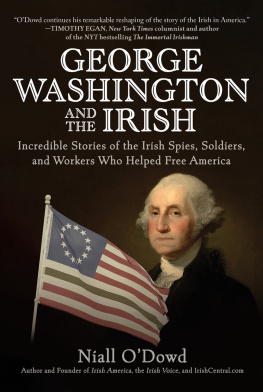 Niall ODowd George Washington and the Irish: Incredible Stories of the Irish Spies, Soldiers, and Workers Who Helped Free America