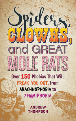 Andrew Thompson - Spiders, Clowns, and Great Mole Rats: Over 150 Phobias That Will Freak You Out, from Arachnophobia to Zemmiphobia