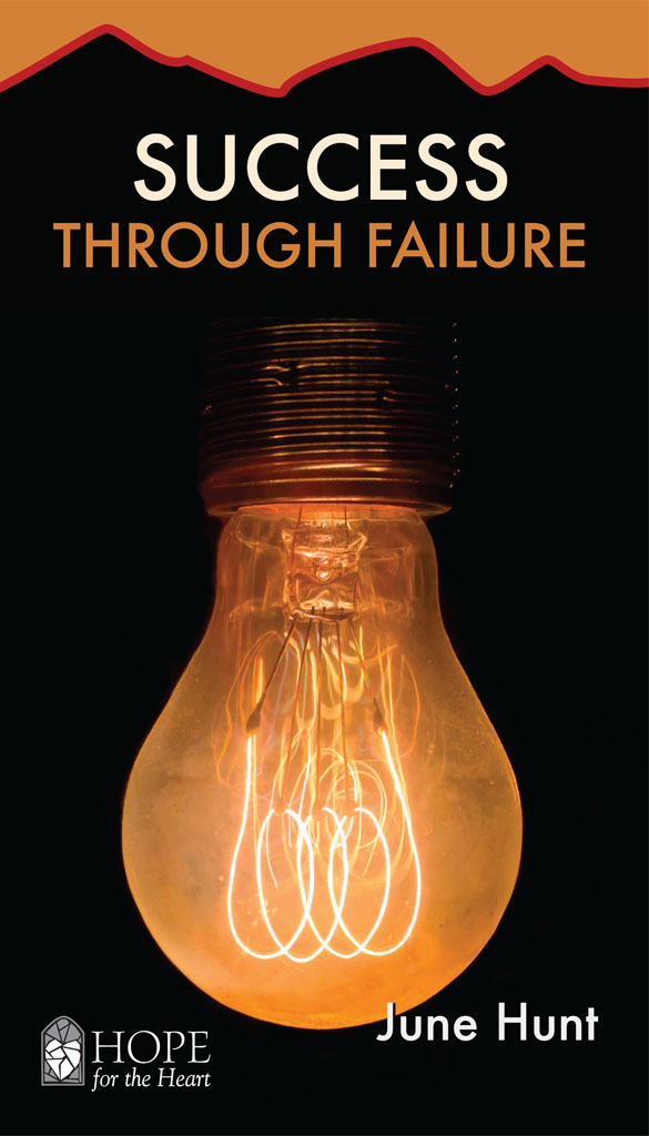 SUCCESS THROUGH FAILURE JUNE HUNT This handy eBook Gives practical advice and - photo 2