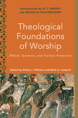 Khalia J. Williams - Theological Foundations of Worship: Biblical, Systematic, and Practical Perspectives