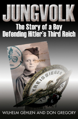 Wilhelm Gehlen - Jungvolk: The Story of a Boy Defending Hitlers Third Reich