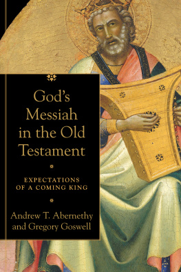 Andrew T. Abernethy - Gods Messiah in the Old Testament: Expectations of a Coming King