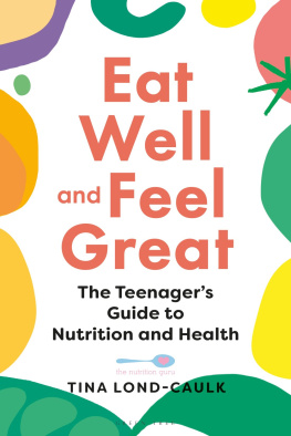 Tina Lond-Caulk - Eat Well and Feel Great: The Teenagers Guide to Nutrition and Health