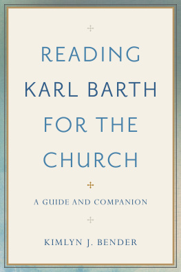 Kimlyn J. Bender - Reading Karl Barth for the Church: A Guide and Companion