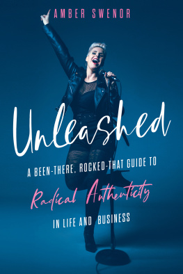 Amber Swenor - Unleashed: A Been-There, Rocked-That Guide to Radical Authenticity in Life and Business