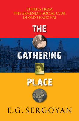 E.G. Sergoyan The Gathering Place: Stories from the Armenian Club in Old Shanghai