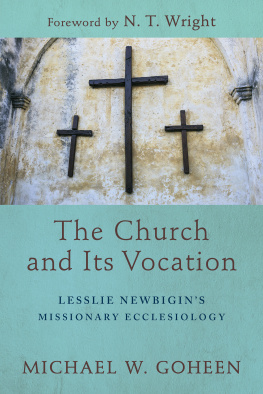 Michael W. Goheen - The Church and Its Vocation: Lesslie Newbigins Missionary Ecclesiology