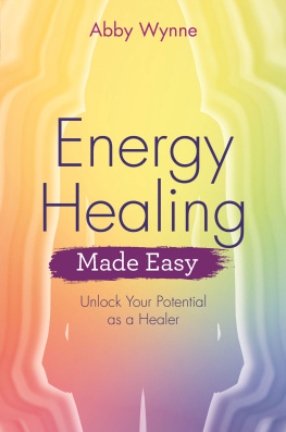 Abby Wynne - Energy Healing Made Easy: Unlock Your Potential as a Healer