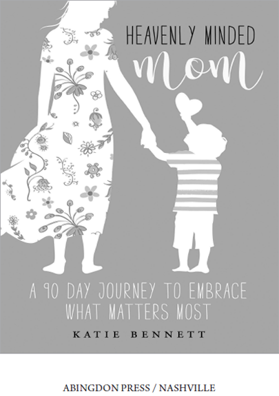 HEAVENLY MINDED MOM A 90-DAY JOURNEY TO EMBRACE WHAT MATTERS MOST Copyright - photo 1