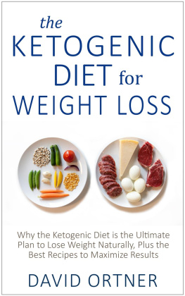 David Ortner - The Ketogenic Diet for Weight Loss: Why the Ketogenic Diet is the Ultimate Plan to Lose Weight Naturally, Plus the Best Recipes to Maximize Results