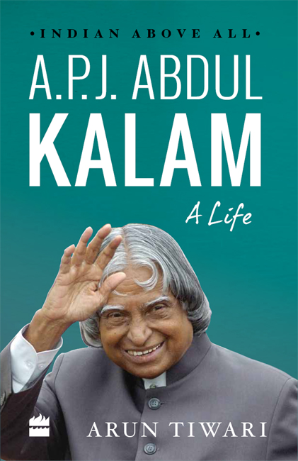 APJ Abdul Kalam A Life ARUN TIWARI HarperCollins Publishers India To The - photo 1