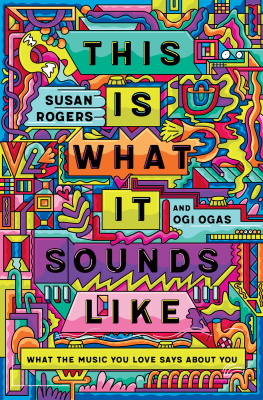 Susan Rogers - This Is What It Sounds Like: What the Music You Love Says About You