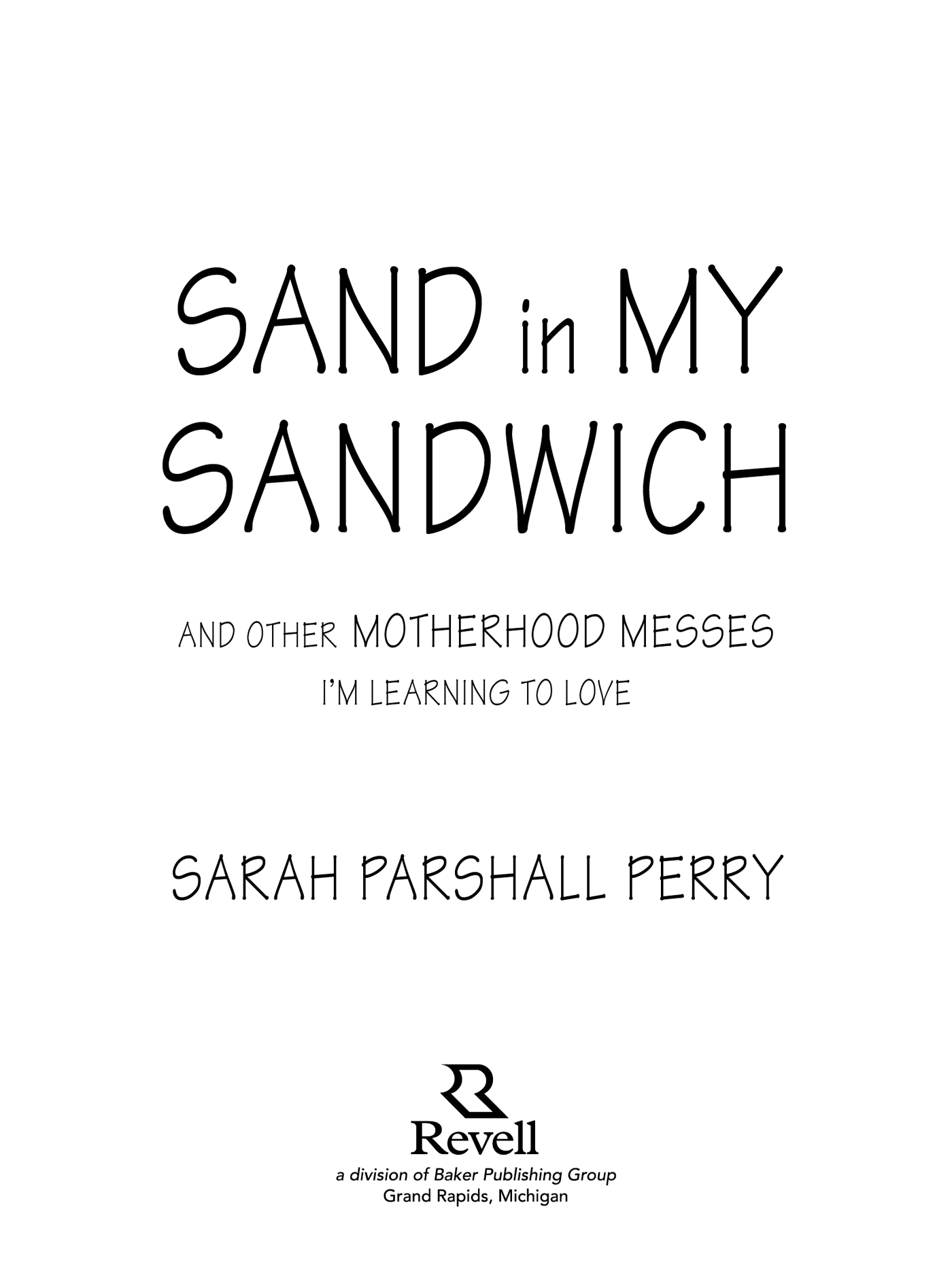 2015 by Sarah Parshall Perry Published by Revell a division of Baker Publishing - photo 1