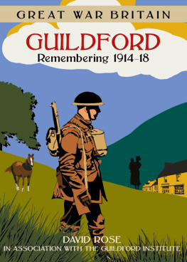 Dave Rose Great War Britain Guildford: Remembering 1914--1918