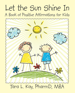 Tara L. Kay PharmD MBA - Let the Sun Shine In: A Book of Positive Affirmations for Kids
