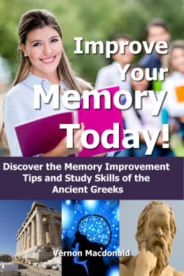 Vernon Macdonald - Improve Your Memory Today! Discover the Memory Improvement Tips and Study Skills of the Ancient Greeks