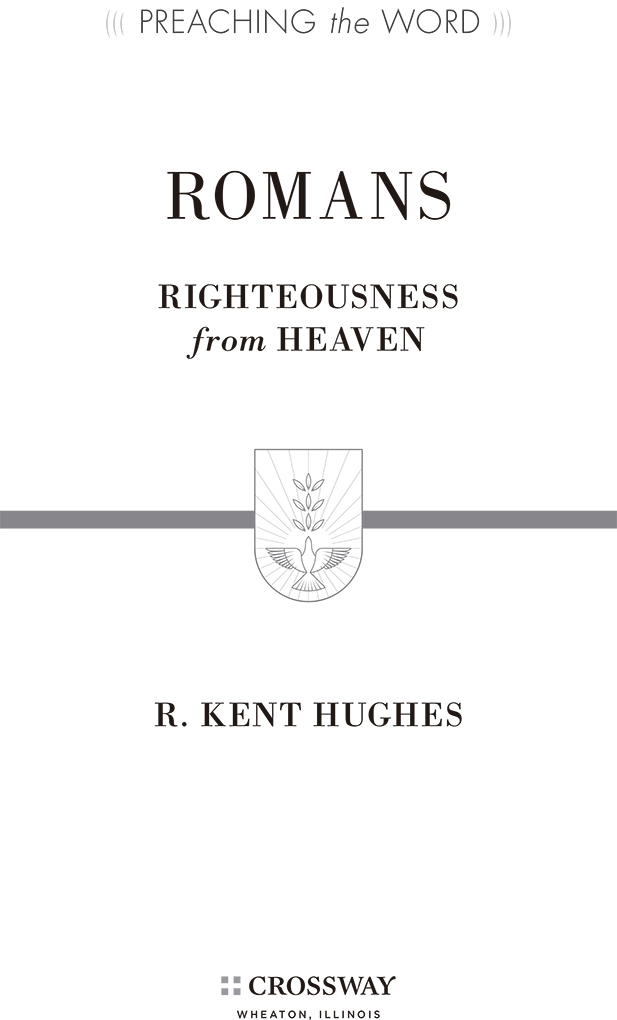 Romans Copyright 1991 by R Kent Hughes Published by Crossway 1300 Crescent - photo 2