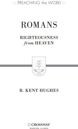 R. Kent Hughes - Romans: Righteousness from Heaven