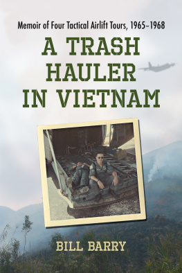 Bill Barry A Trash Hauler in Vietnam: Memoir of Four Tactical Airlift Tours, 1965-1968