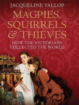 Jacqueline Yallop Magpies, Squirrels and Thieves: How the Victorians Collected the World