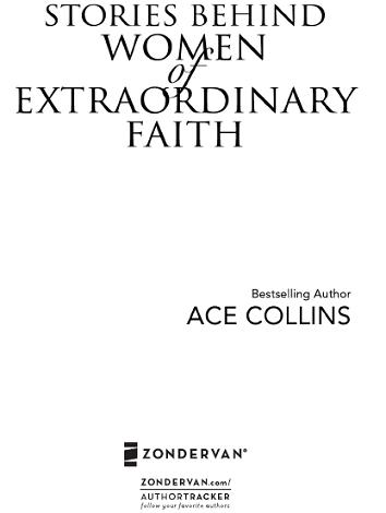 ZONDERVAN STORIES BEHIND WOMEN of EXTRAORDINARY FAITH Copyright 2008 by - photo 2