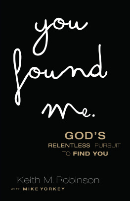 Keith M. Robinson You Found Me: Gods Relentless Pursuit to Find You