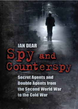 Ian Dear - Spy and Counterspy: Secret Agents and Double Agents from the Second World War to the Cold War