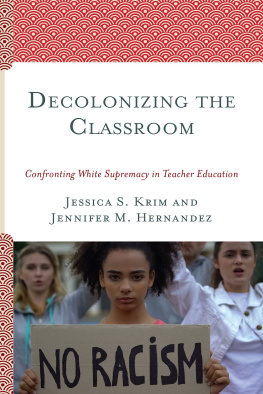 Jessica S. Krim - Decolonizing the Classroom: Confronting White Supremacy in Teacher Education