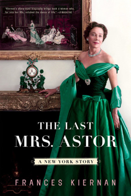 Frances Kiernan - The Last Mrs. Astor: A New York Story