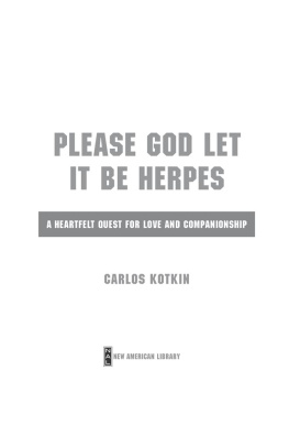 Carlos Kotkin Please God Let it Be Herpes: A Heartfelt Quest For Love and Companionship