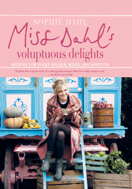 Sophie Dahl - Miss Dahls Voluptuous Delights: Recipes for Every Season, Mood, and Appetite