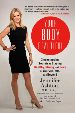 Jennifer Ashton M.D. Ob-Gyn Your Body Beautiful: Clockstopping Secrets to Staying Healthy, Strong, and Sexy in Your 30s, 40s,and Beyond