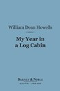 William Dean Howells My Year in a Log Cabin