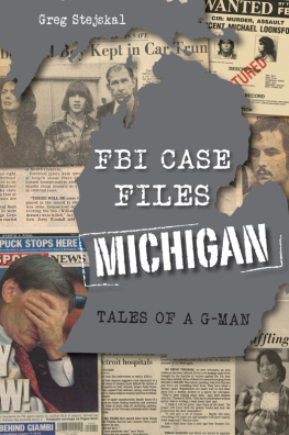 Greg Stejskal - FBI Case Files Michigan: Tales of a G-Man