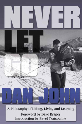 Dan John - Never Let Go: A Philosophy of Lifting, Living and Learning