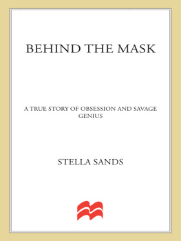 Stella Sands - Behind the Mask: A True Story of Obsession and a Savage Genius