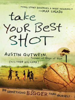 Austin Gutwein - Take Your Best Shot: Do Something Bigger Than Yourself