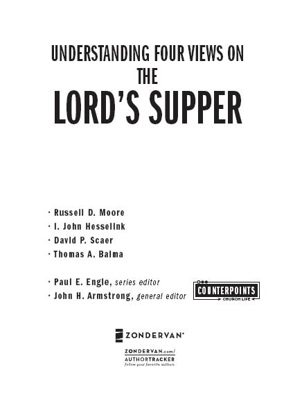 ZONDERVAN Understanding Four Views on the Lords Supper Copyright 2007 by - photo 1