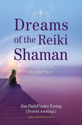Jim PathFinder Ewing - Dreams of the Reiki Shaman: Expanding Your Healing Power