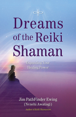 Jim PathFinder Ewing Dreams of the Reiki Shaman: Expanding Your Healing Power