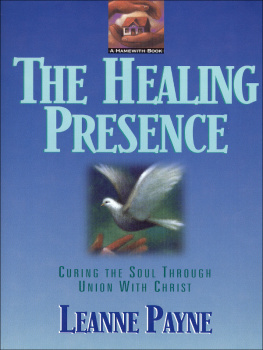 Leanne Payne The Healing Presence: Curing the Soul Through Union with Christ