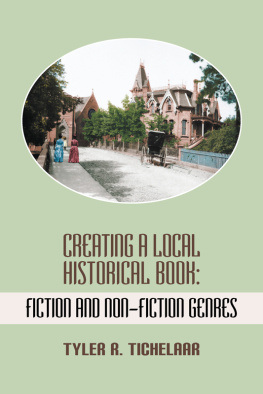 Tyler R. Tichelaar Creating a Local Historical Book: Fiction and Non-Fiction Genres