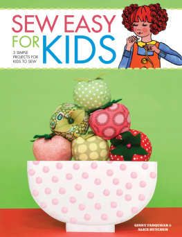 Alice Butcher - Sew Easy for Kids: 3 Simple Projects for Kids to Sew