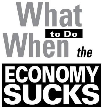 What To Do When the Economy Sucks 101 Tips to Help You Hold on To Your Job Your House and Your Lifestyle - image 2