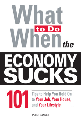 Peter Sander - What To Do When the Economy Sucks: 101 Tips to Help You Hold on To Your Job, Your House and Your Lifestyle