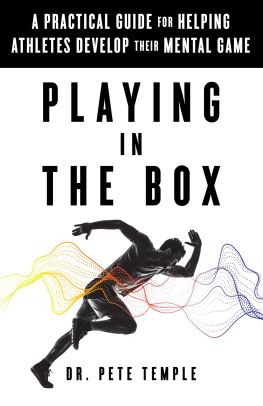 Dr. Pete Temple - Playing in the Box: A Practical Guide for Helping Athletes Develop Their Mental Game
