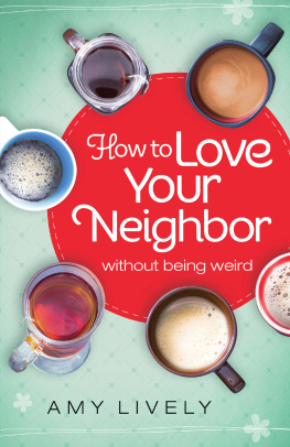 Amy Lively - How to Love Your Neighbor Without Being Weird